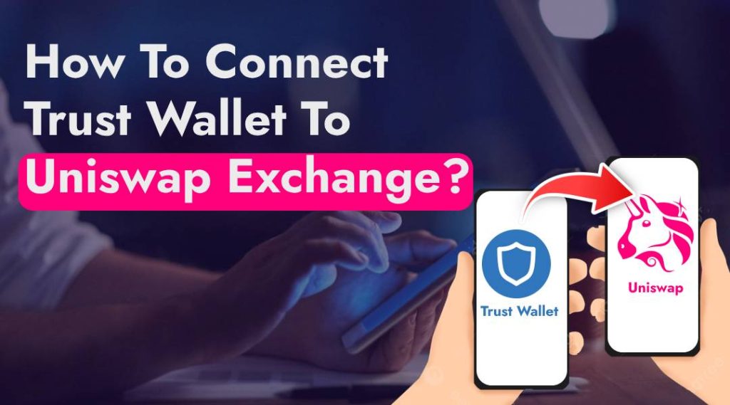 How To Connect Trust Wallet To Uniswap Exchange?